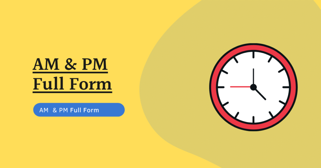 AM and PM Full Form