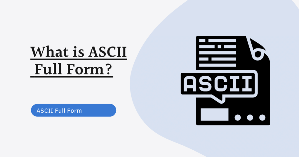 ASCII Full Form - American Standard Code For Information Interchange